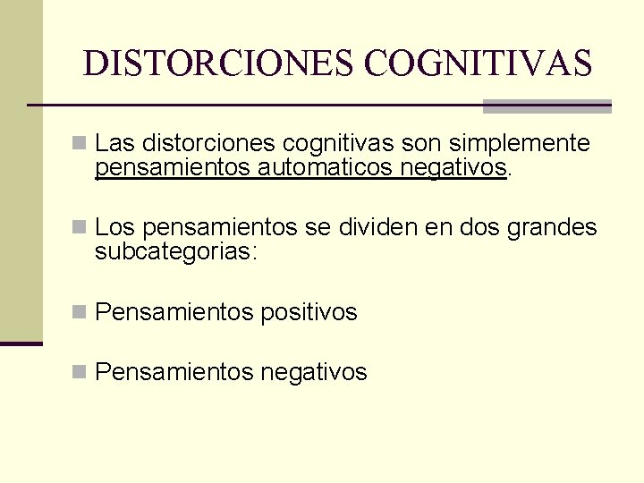 DISTORCIONES COGNITIVAS n Las distorciones cognitivas son simplemente pensamientos automaticos negativos. n Los pensamientos