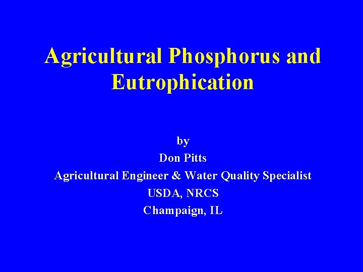 Agricultural Phosphorus and Eutrophication by Don Pitts Agricultural Engineer & Water Quality Specialist USDA,