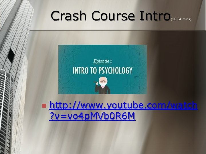 Crash Course Intro (10. 54 mins) n http: //www. youtube. com/watch ? v=vo 4