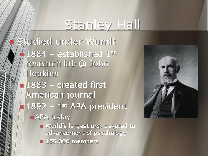 Stanley Hall n Studied under Wundt n 1884 – established 1 st research lab