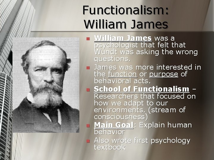 Functionalism: William James n n n William James was a psychologist that felt that