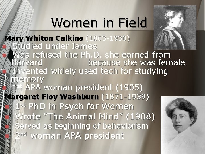 Women in Field Mary Whiton Calkins (1863 -1930) n n Studied under James Was