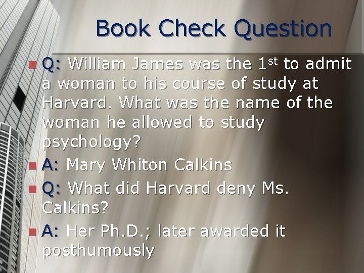 Book Check Question Q: William James was the 1 st to admit a woman