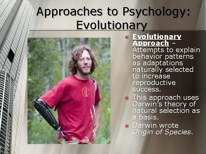 Approaches to Psychology: Evolutionary n n n Evolutionary Approach – Attempts to explain behavior