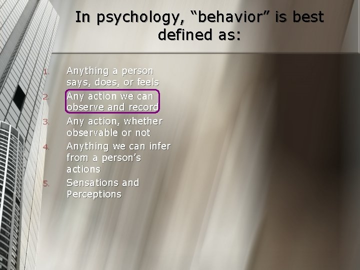 In psychology, “behavior” is best defined as: 1. 2. 3. 4. 5. Anything a