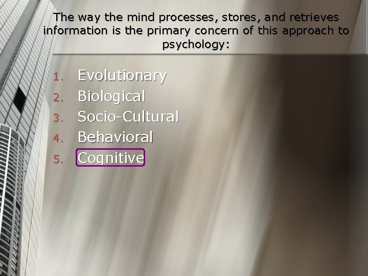 The way the mind processes, stores, and retrieves information is the primary concern of