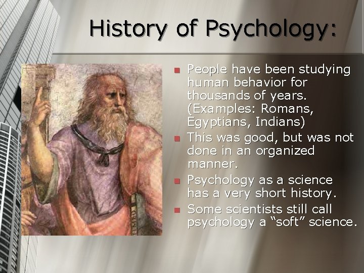 History of Psychology: n n People have been studying human behavior for thousands of