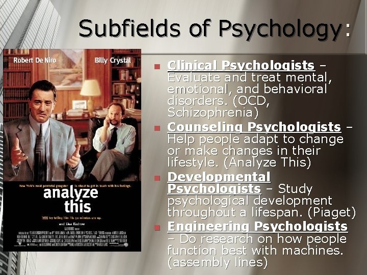 Subfields of Psychology: n n Clinical Psychologists – Evaluate and treat mental, emotional, and