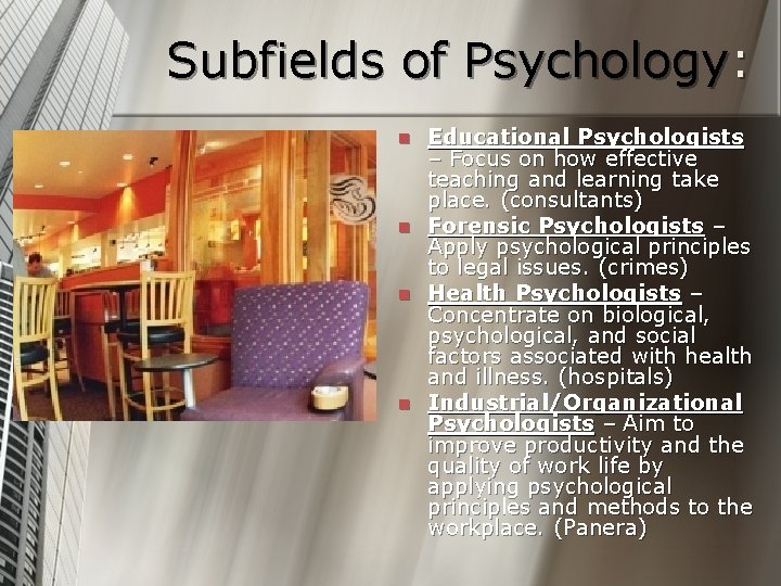 Subfields of Psychology: n n Educational Psychologists – Focus on how effective teaching and