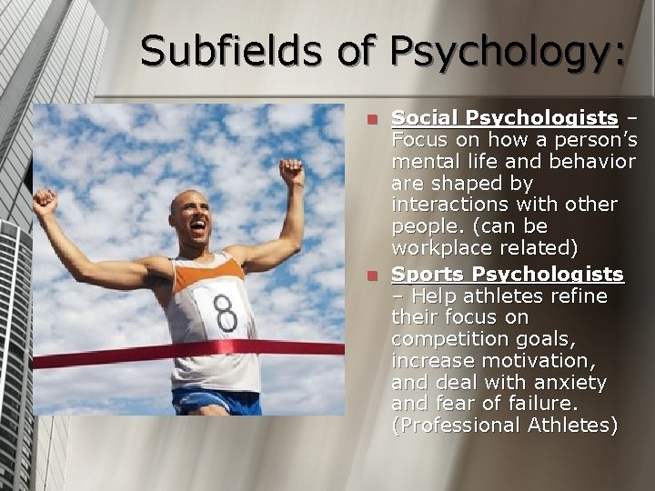 Subfields of Psychology: n n Social Psychologists – Focus on how a person’s mental