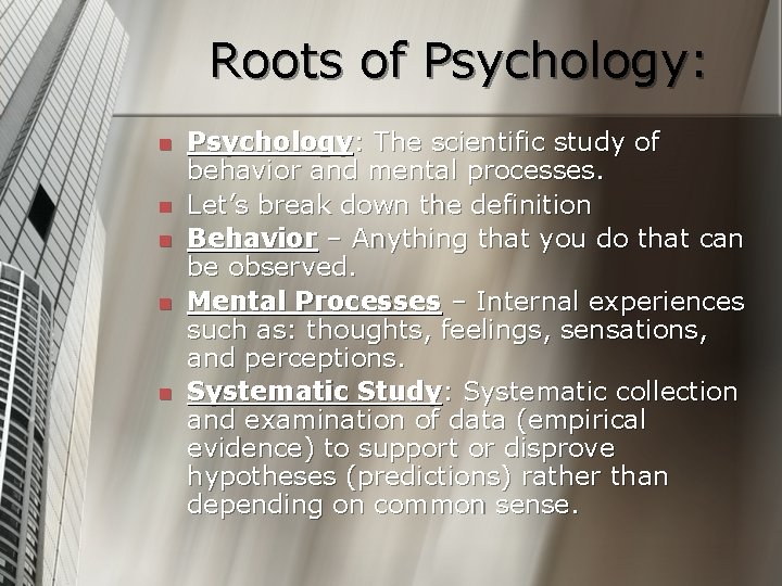 Roots of Psychology: n n n Psychology: The scientific study of behavior and mental