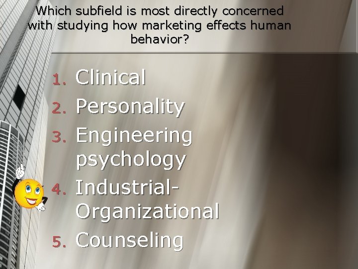 Which subfield is most directly concerned with studying how marketing effects human behavior? 1.