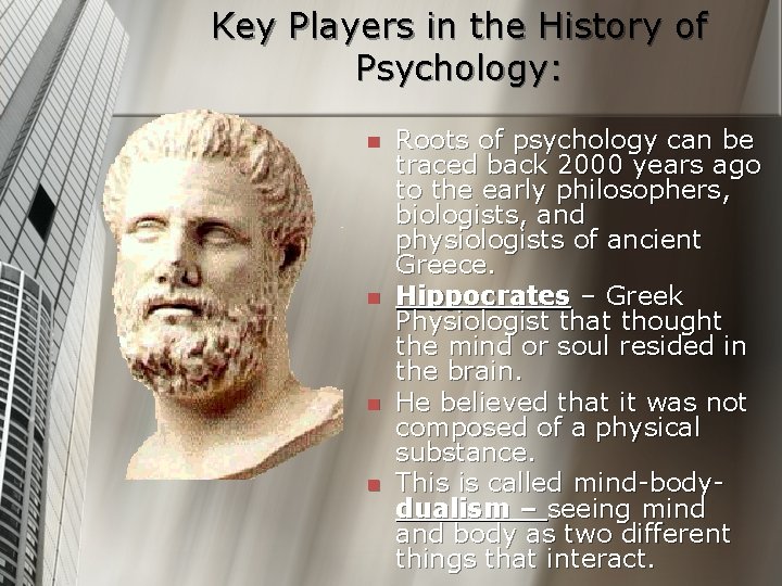 Key Players in the History of Psychology: n n Roots of psychology can be