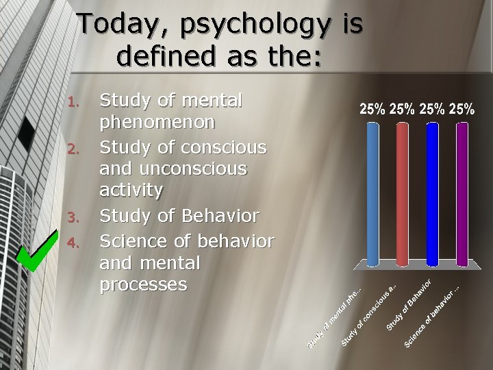 Today, psychology is defined as the: 1. 2. 3. 4. Study of mental phenomenon