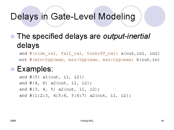 Delays in Gate-Level Modeling l The specified delays are output-inertial delays and #(rise_val, fall_val,