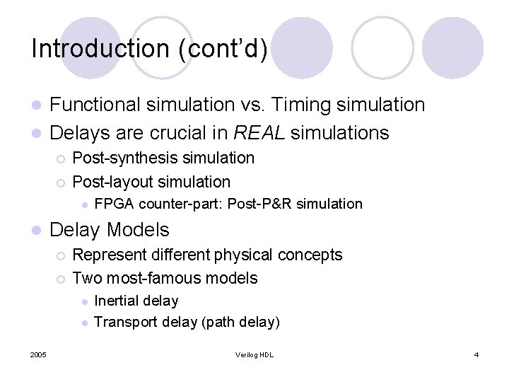 Introduction (cont’d) Functional simulation vs. Timing simulation l Delays are crucial in REAL simulations