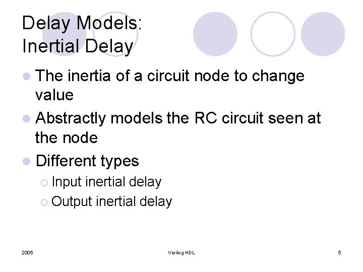 Delay Models: Inertial Delay l The inertia of a circuit node to change value