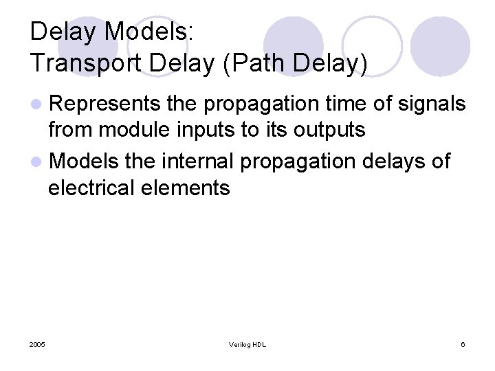 Delay Models: Transport Delay (Path Delay) l Represents the propagation time of signals from