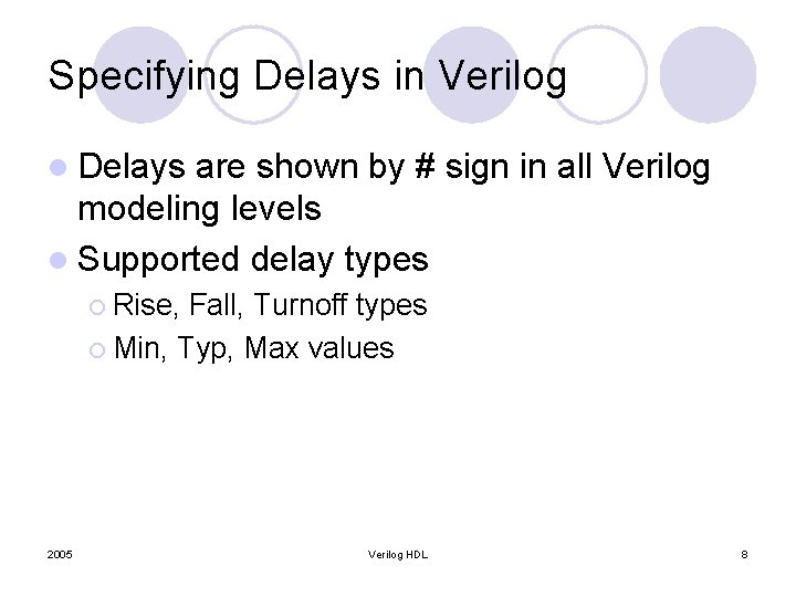 Specifying Delays in Verilog l Delays are shown by # sign in all Verilog
