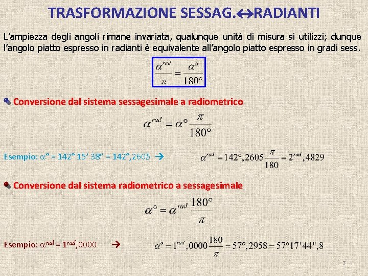 TRASFORMAZIONE SESSAG. RADIANTI L’ampiezza degli angoli rimane invariata, qualunque unità di misura si utilizzi;