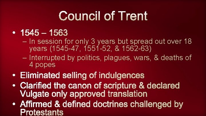 Council of Trent • 1545 – 1563 – In session for only 3 years