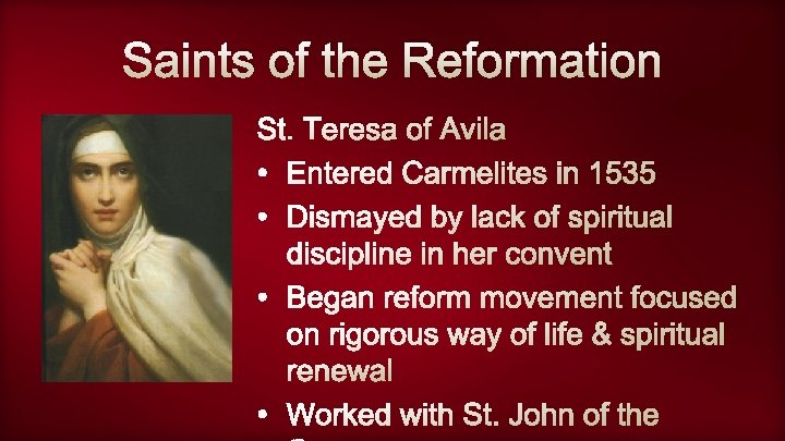 Saints of the Reformation St. Teresa of Avila • Entered Carmelites in 1535 •