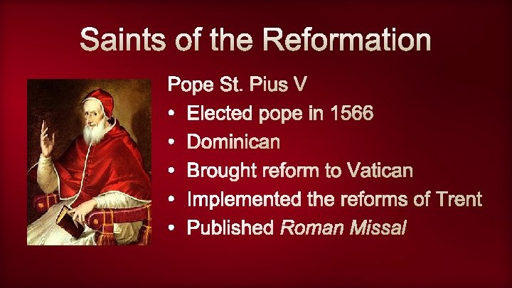 Saints of the Reformation Pope St. Pius V • Elected pope in 1566 •