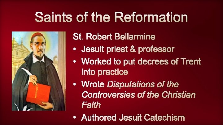 Saints of the Reformation St. Robert Bellarmine • Jesuit priest & professor • Worked