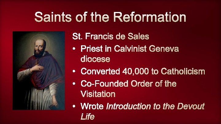 Saints of the Reformation St. Francis de Sales • Priest in Calvinist Geneva diocese