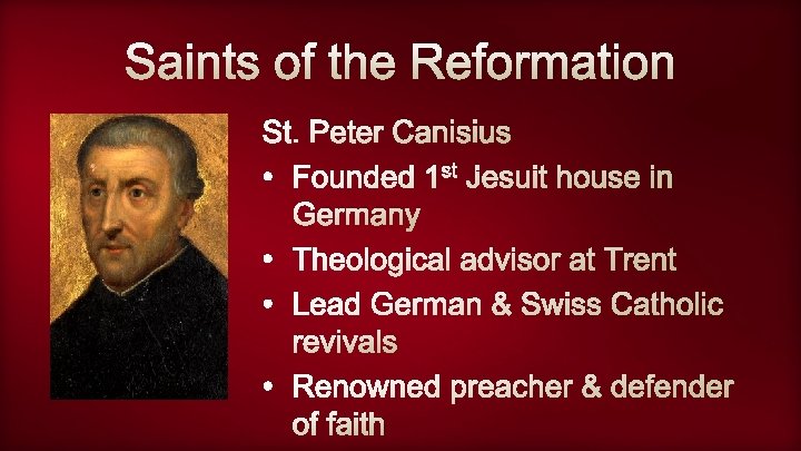 Saints of the Reformation St. Peter Canisius • Founded 1 st Jesuit house in