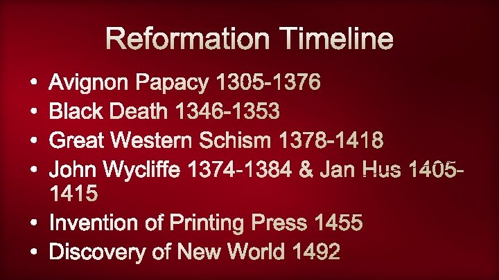 Reformation Timeline • • Avignon Papacy 1305 -1376 Black Death 1346 -1353 Great Western