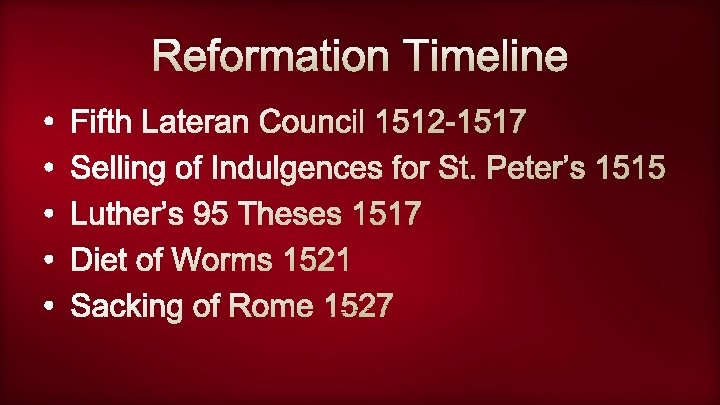 Reformation Timeline • • • Fifth Lateran Council 1512 -1517 Selling of Indulgences for