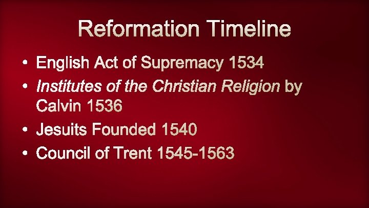 Reformation Timeline • English Act of Supremacy 1534 • Institutes of the Christian Religion