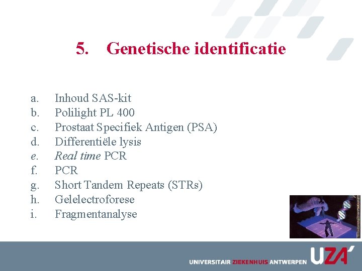 5. Genetische identificatie a. b. c. d. e. f. g. h. i. Inhoud SAS-kit