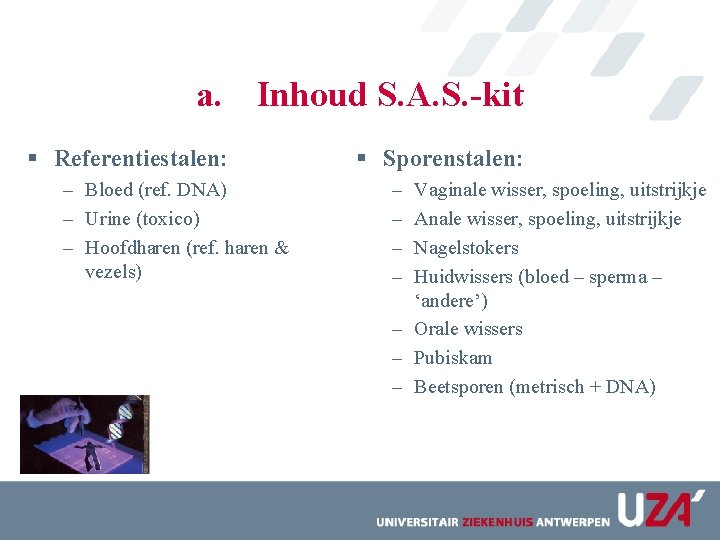 a. Inhoud S. A. S. -kit § Referentiestalen: – Bloed (ref. DNA) – Urine