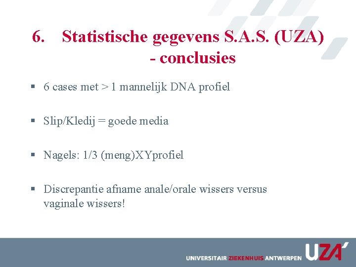 6. Statistische gegevens S. A. S. (UZA) - conclusies § 6 cases met >
