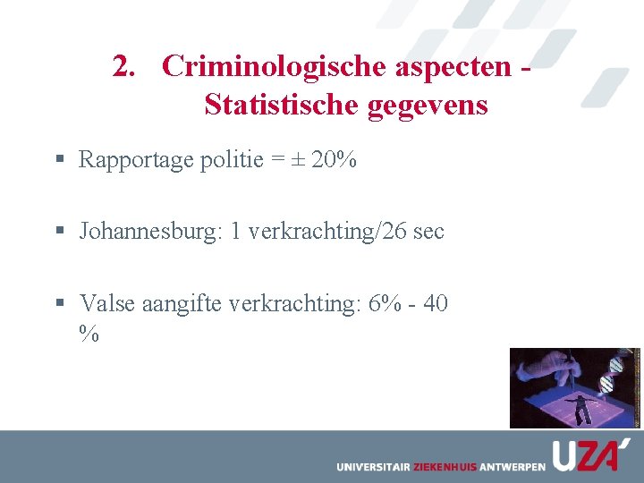 2. Criminologische aspecten - Statistische gegevens § Rapportage politie = ± 20% § Johannesburg: