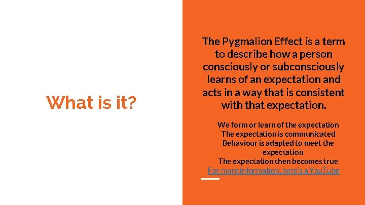 What is it? The Pygmalion Effect is a term to describe how a person