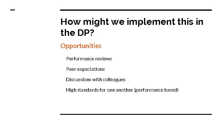How might we implement this in the DP? Opportunities Performance reviews Peer expectations Discussions