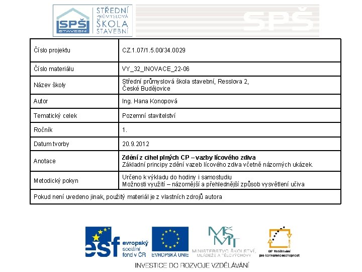 Číslo projektu CZ. 1. 07/1. 5. 00/34. 0029 Číslo materiálu VY_32_INOVACE_22 -06 Název školy