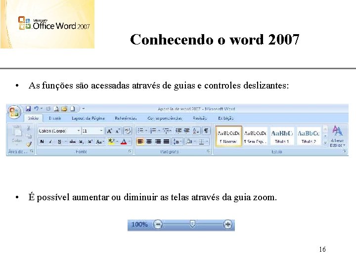 Conhecendo o word 2007 XP • As funções são acessadas através de guias e