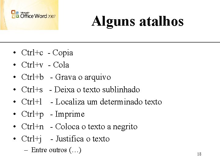 Alguns atalhos • • Ctrl+c Ctrl+v Ctrl+b Ctrl+s Ctrl+l Ctrl+p Ctrl+n Ctrl+j XP -