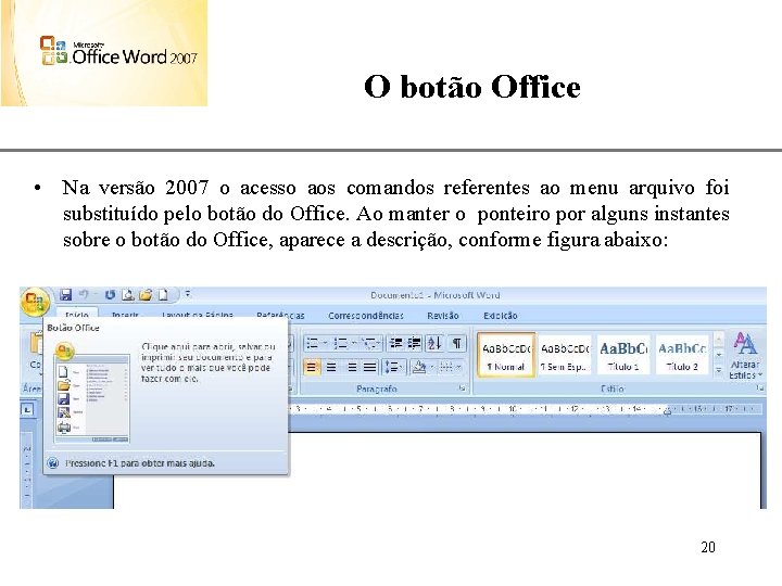 O botão Office XP • Na versão 2007 o acesso aos comandos referentes ao