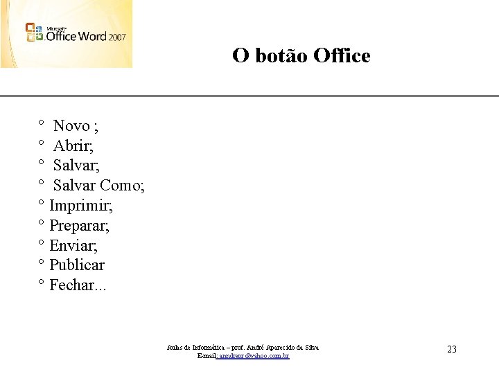 O botão Office XP ° Novo ; ° Abrir; ° Salvar Como; ° Imprimir;