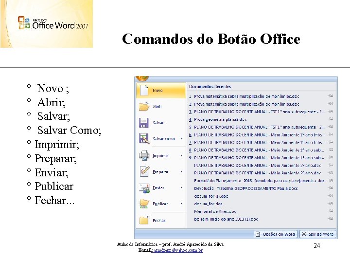 Comandos do Botão Office XP ° Novo ; ° Abrir; ° Salvar Como; °