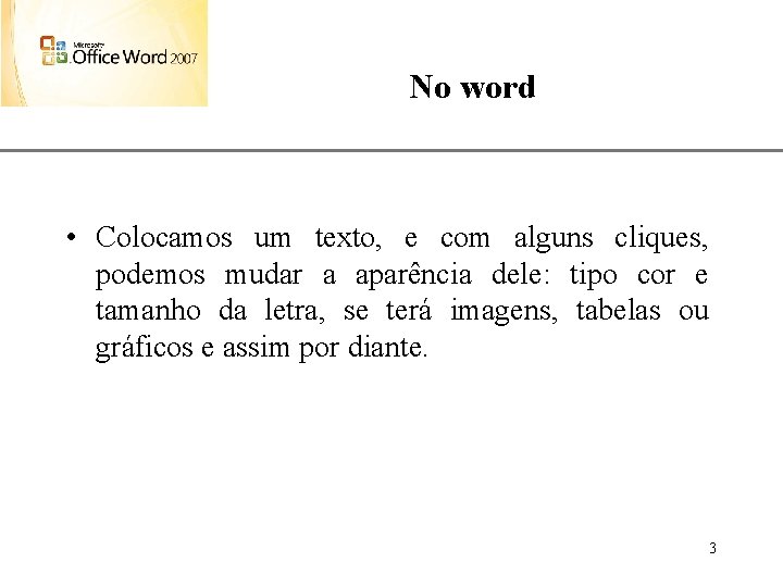 No word XP • Colocamos um texto, e com alguns cliques, podemos mudar a