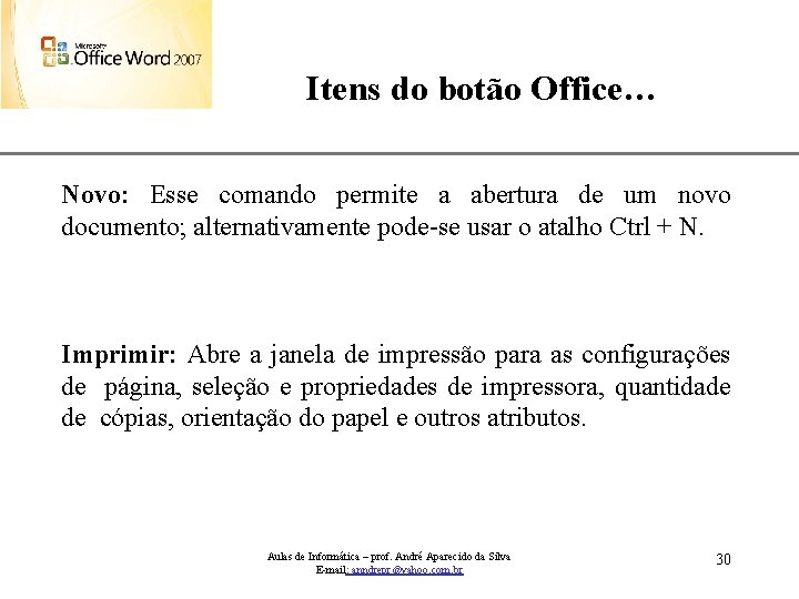 Itens do botão Office… XP Novo: Esse comando permite a abertura de um novo