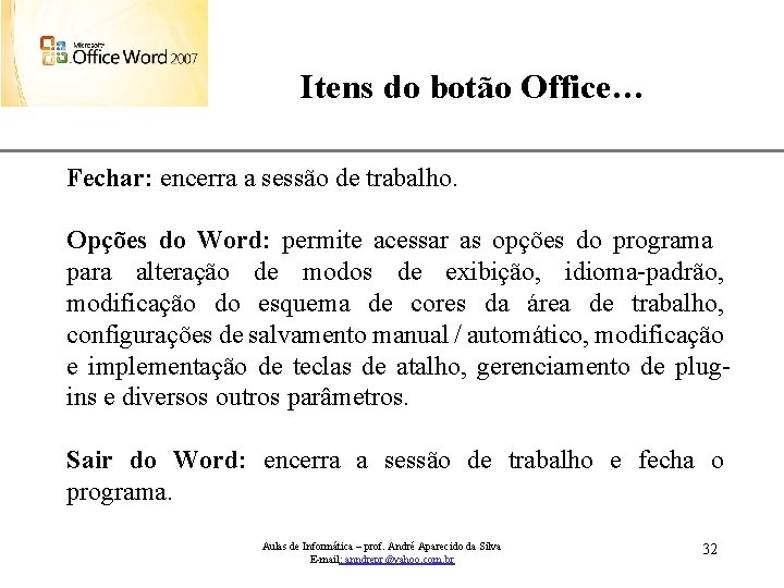 Itens do botão Office… XP Fechar: encerra a sessão de trabalho. Opções do Word: