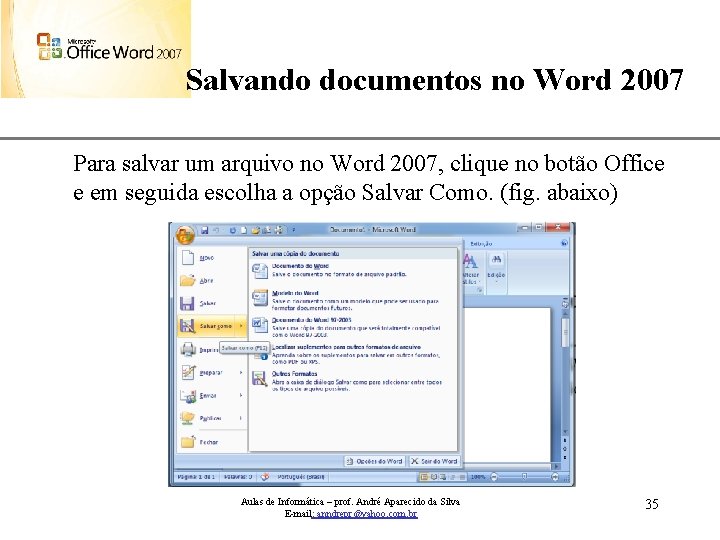 XP Salvando documentos no Word 2007 Para salvar um arquivo no Word 2007, clique