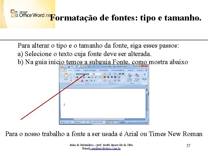 XP Formatação de fontes: tipo e tamanho. Para alterar o tipo e o tamanho